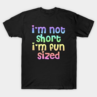 I Am Not Short I Am Fun Sized T-Shirt